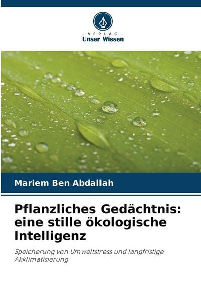 Pflanzliches Gedächtnis: eine stille ökologische Intelligenz, Taschenbuch von Mariem Ben Abdallah, Verlag Unser Wissen, 9786209677465