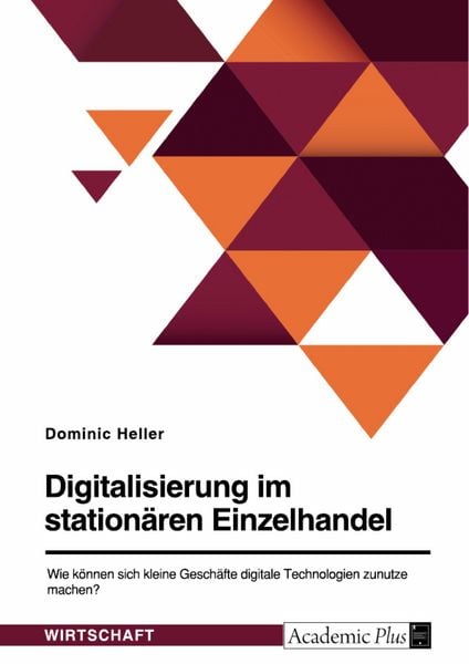 Produktbild: Digitalisierung im station&auml;ren Einzelhandel. Wie k&ouml;nnen sich kleine Gesch&auml;fte digitale Technologien zunutze machen?