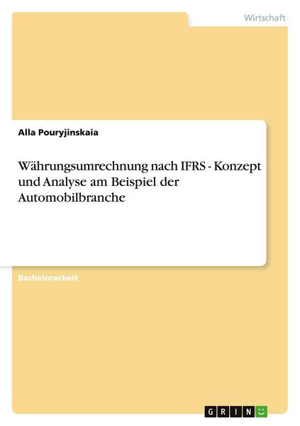 Währungsumrechnung nach IFRS - Konzept und Analyse am Beispiel der Automobilbranche, Taschenbuch von Alla Pouryjinskaia, GRIN, 9783640882755