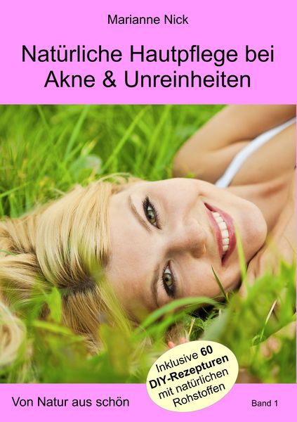 Natürliche Hautpflege bei Akne & Unreinheiten, Taschenbuch von Marianne Nick, BoD – Books on Demand, 2710000751991