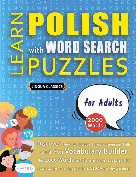 Produktbild: LEARN POLISH WITH WORD SEARCH PUZZLES FOR ADULTS - Discover How to Improve Foreign Language Skills with a Fun Vocabulary Builder. Find 2000 Words to Practice at Home - 100 Large Print Puzzle Games - Teaching Material, Study Activity Workbook