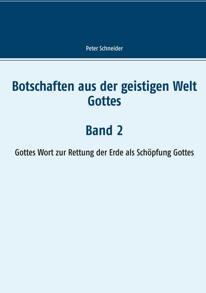 Botschaften aus der geistigen Welt Gottes, Taschenbuch von Peter Schneider, BoD – Books on Demand, 9783748101888