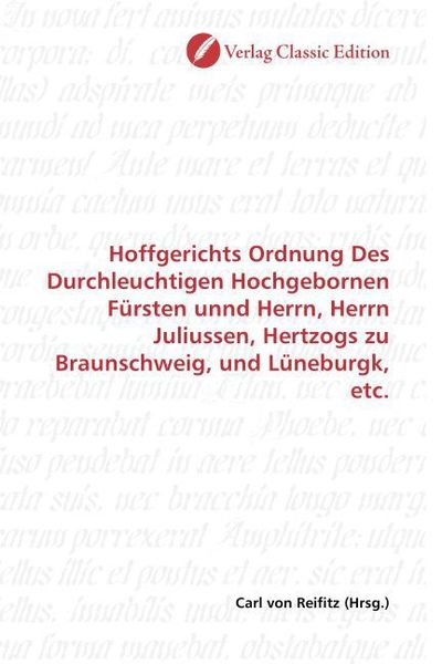 Produktbild: Hoffgerichts Ordnung Des Durchleuchtigen Hochgebornen F&uuml;rsten unnd Herrn, Herrn Juliussen, Hertzogs zu Braunschweig, und L&uuml;neburgk, etc.