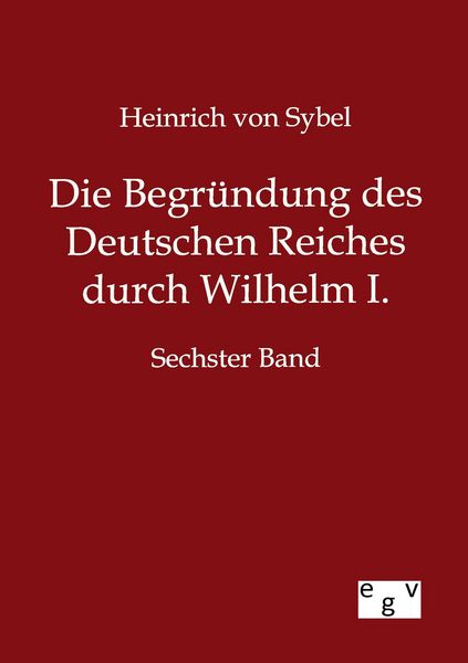 Produktbild: Die Begr&uuml;ndung des Deutschen Reiches durch Wilhelm I.