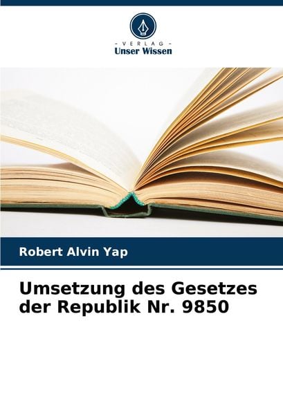 Umsetzung des Gesetzes der Republik Nr. 9850, Taschenbuch von Robert Alvin Yap, Verlag Unser Wissen, 9786208013417