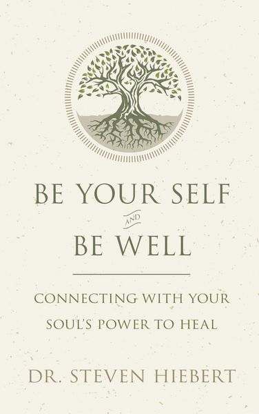 Produktbild: Be Your Self and Be Well: Connecting with Your Soul's Power to Heal