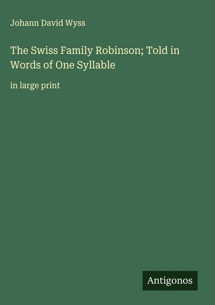 Produktbild: The Swiss Family Robinson; Told in Words of One Syllable