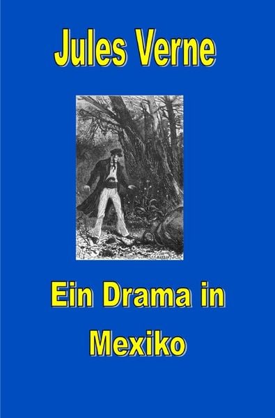 Jules Vernes außergewöhnliche Reiseromane / Ein Drama in Mexiko, Taschenbuch von Jules Verne, Epubli, 9783819068386