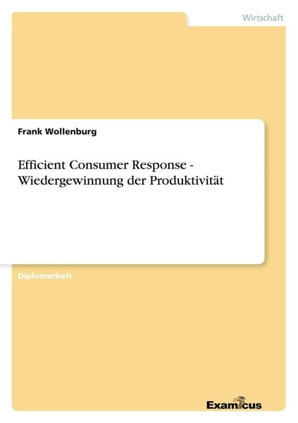 Efficient Consumer Response - Wiedergewinnung der Produktivität, Taschenbuch von Frank Wollenburg, GRIN, 9783867460439