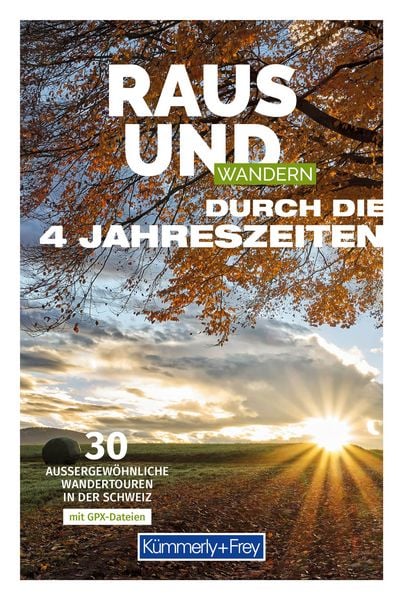Kümmerly+Frey Raus und K+F Raus und Wandern durch die 4 Jahreszeiten, Taschenbuch von Raphaela Moczynski, Kümmerly+Frey, 978-3-259-30060-2