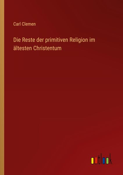 Die Reste der primitiven Religion im ältesten Christentum, Taschenbuch von Carl Clemen, Outlook, 9783368249342