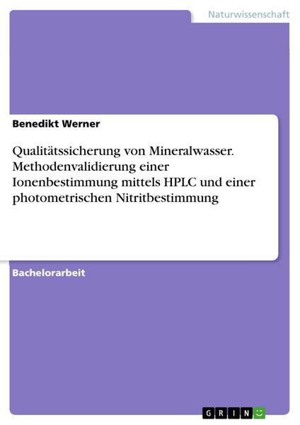 Produktbild: Qualit&auml;tssicherung von Mineralwasser. Methodenvalidierung einer Ionenbestimmung mittels HPLC und einer photometrischen Nitritbestimmung