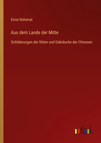 Aus dem Lande der Mitte, Taschenbuch von Ernst Ruhstrat, Outlook, 9783368610463