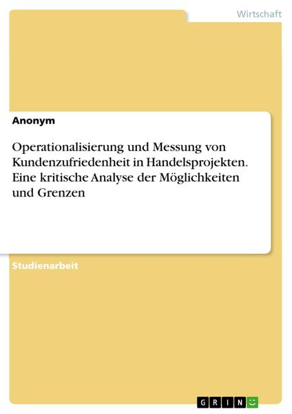 Produktbild: Operationalisierung und Messung von Kundenzufriedenheit in Handelsprojekten. Eine kritische Analyse der M&ouml;glichkeiten und Grenzen