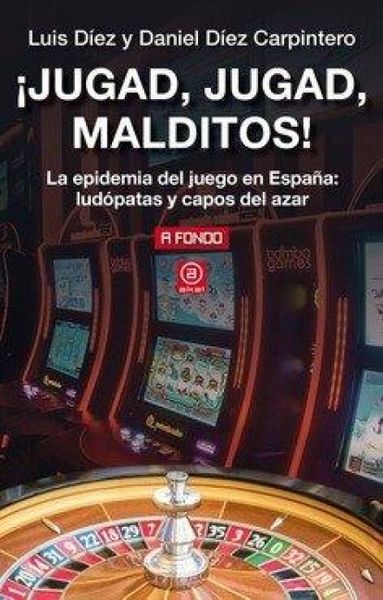 Produktbild: &iexcl;Jugad, jugad, malditos! : la epidemia del juego en Espa&ntilde;a : lud&oacute;patas y capos del azar