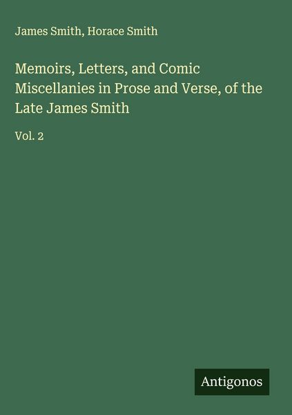 Produktbild: Memoirs, Letters, and Comic Miscellanies in Prose and Verse, of the Late James Smith