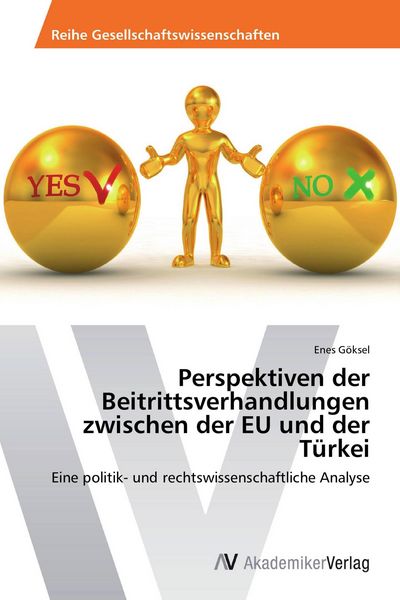 Perspektiven der Beitrittsverhandlungen zwischen der EU und der Türkei, Taschenbuch von Enes Göksel, AV Akademikerverlag, 9783639492088