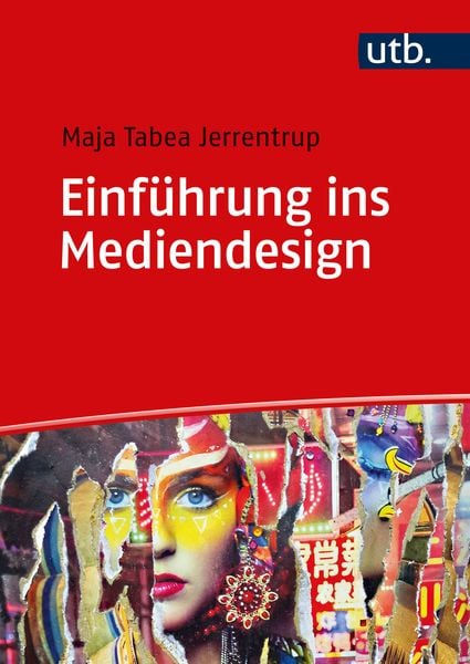 Einführung ins Mediendesign, Taschenbuch von Maja Tabea Jerrentrup, Utb GmbH, 978-3-8252-6222-8