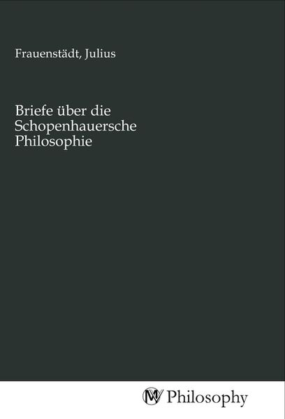 Briefe über die Schopenhauersche Philosophie, Taschenbuch von , MV-Philosophy, 9783968801766