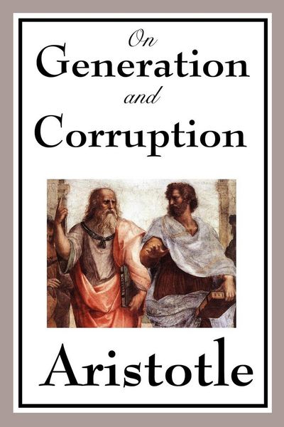 Produktbild: On Generation and Corruption - A Foundational Work on Change, Nature, Matter, and the Principles of the Physical World