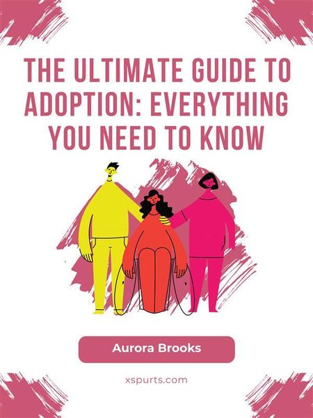 Produktbild: The Ultimate Guide to Adoption- Everything You Need to Know