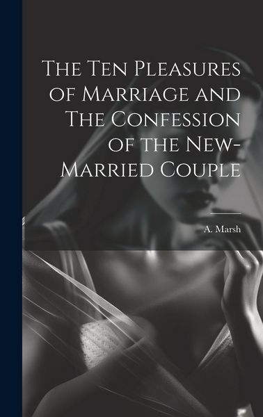 Produktbild: The Ten Pleasures of Marriage and The Confession of the New-married Couple