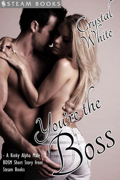 Produktbild: You're the Boss - A Kinky Alpha Male BDSM Short Story From Steam Books