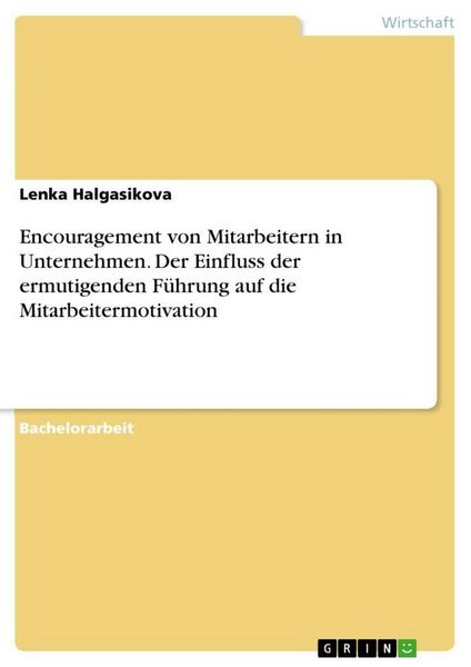 Produktbild: Encouragement von Mitarbeitern in Unternehmen. Der Einfluss der ermutigenden F&uuml;hrung auf die Mitarbeitermotivation