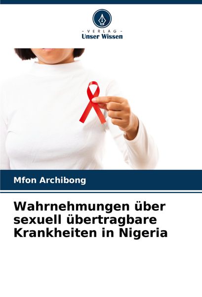 Wahrnehmungen über sexuell übertragbare Krankheiten in Nigeria, Taschenbuch von Mfon Archibong, Verlag Unser Wissen, 9786207444335