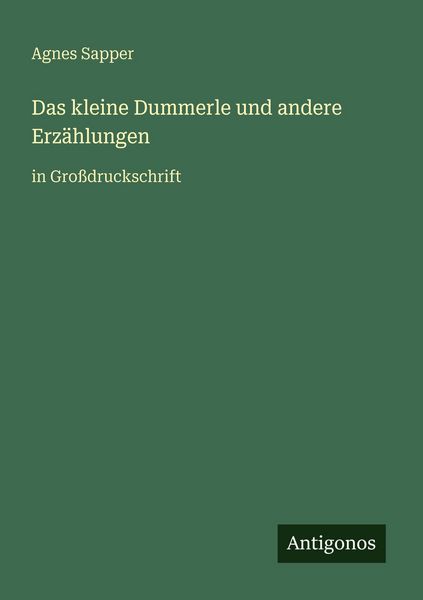 Das kleine Dummerle und andere Erzählungen, Taschenbuch von Agnes Sapper, Antigonos Verlag, 9783566027551
