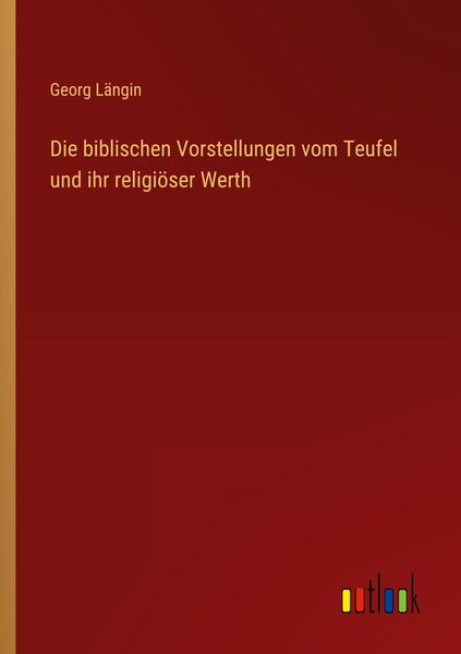 Produktbild: Die biblischen Vorstellungen vom Teufel und ihr religi&ouml;ser Werth