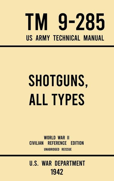 Produktbild: Shotguns, All Types - TM 9-285 US Army Technical Manual (1942 World War II Civilian Reference Edition)