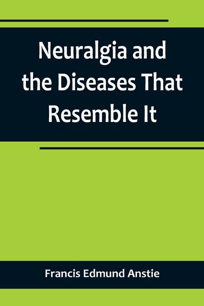 Produktbild: Neuralgia and the Diseases That Resemble It