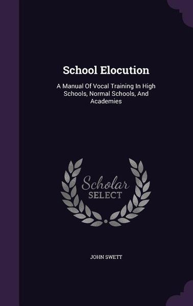 Produktbild: School Elocution: A Manual Of Vocal Training In High Schools, Normal Schools, And Academies