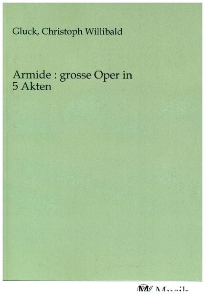 Produktbild: Armide : grosse Oper in 5 Akten