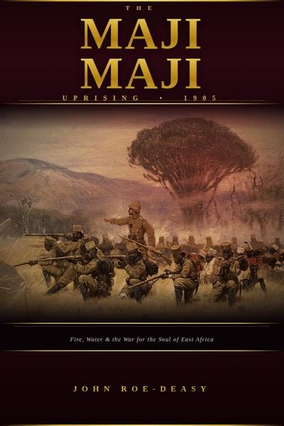 Produktbild: Maji Maji: Fire, Water, and the War for the Soul of East Africa
