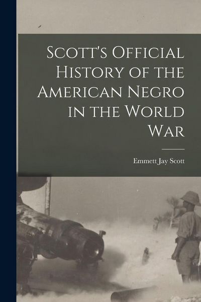 Produktbild: Scott's Official History of the American Negro in the World War