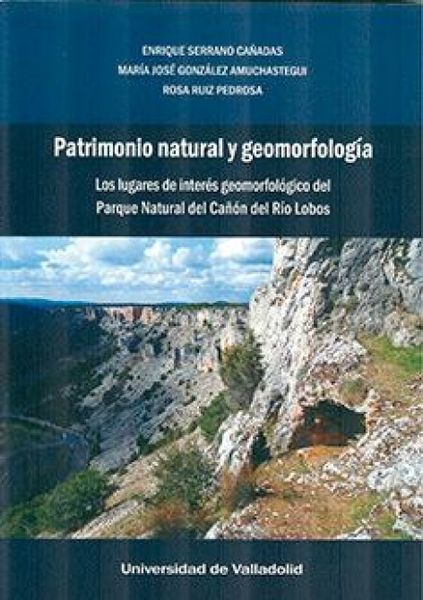 Produktbild: Patrimonio natural y geomorfolog&iacute;a : los lugares de inter&eacute;s geomorfol&oacute;gico del parque natural del Ca&ntilde;&oacute;n del r&iacute;o Lobos