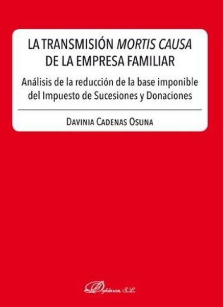 Produktbild: La transmisi&oacute;n mortis causa de la empresa familiar : an&aacute;lisis de la reducci&oacute;n de la base imponible del impuesto de sucesiones y donaciones