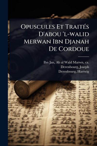 Produktbild: Opuscules Et Trait&Atilde;(c)s D'abou 'l-walid Merwan Ibn Djanah De Cordoue