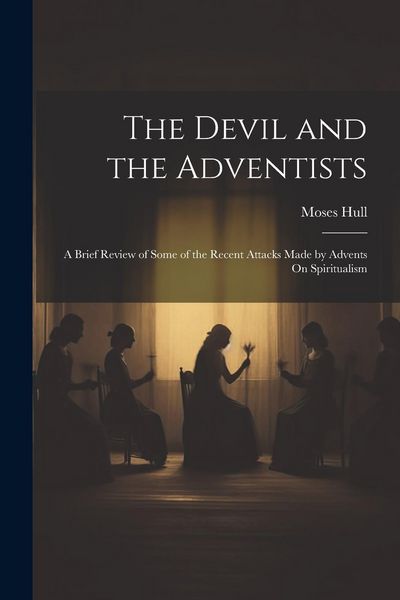 Produktbild: The Devil and the Adventists: A Brief Review of Some of the Recent Attacks Made by Advents On Spiritualism