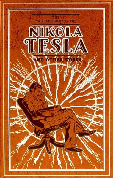 Produktbild: The Autobiography of Nikola Tesla and Other Works (Deluxe Leatherbound Edition)