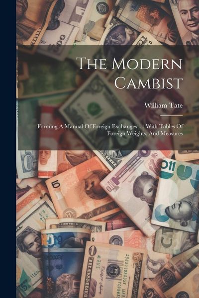 Produktbild: The Modern Cambist: Forming A Manual Of Foreign Exchanges ...: With Tables Of Foreign Weights, And Measures