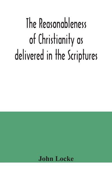 Produktbild: The reasonableness of Christianity as delivered in the Scriptures