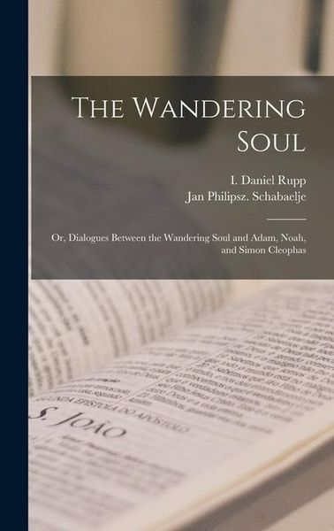Produktbild: The Wandering Soul: Or, Dialogues Between the Wandering Soul and Adam, Noah, and Simon Cleophas
