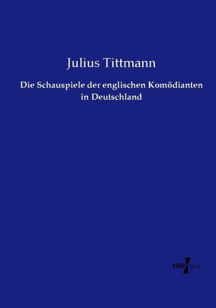 Produktbild: Die Schauspiele der englischen Kom&ouml;dianten in Deutschland