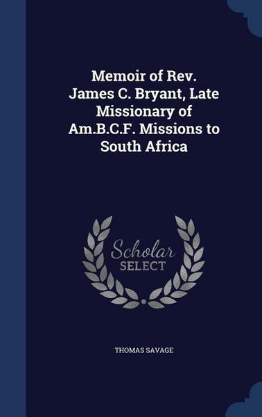 Produktbild: Memoir of Rev. James C. Bryant, Late Missionary of Am.B.C.F. Missions to South Africa