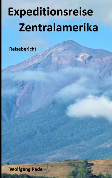 Expeditionsreise Zentralamerika, Taschenbuch von Wolfgang Hans Werner Pade, BoD – Books on Demand, 9783749480821