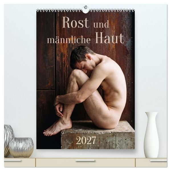 Produktbild: Rost und m&auml;nnliche Haut (hochwertiger Premium Wandkalender 2027 DIN A2 hoch), Kunstdruck in Hochglanz