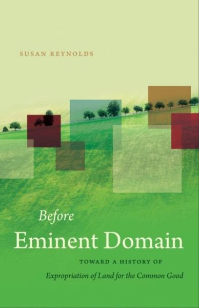 Produktbild: Before Eminent Domain: Toward a History of Expropriation of Land for the Common Good